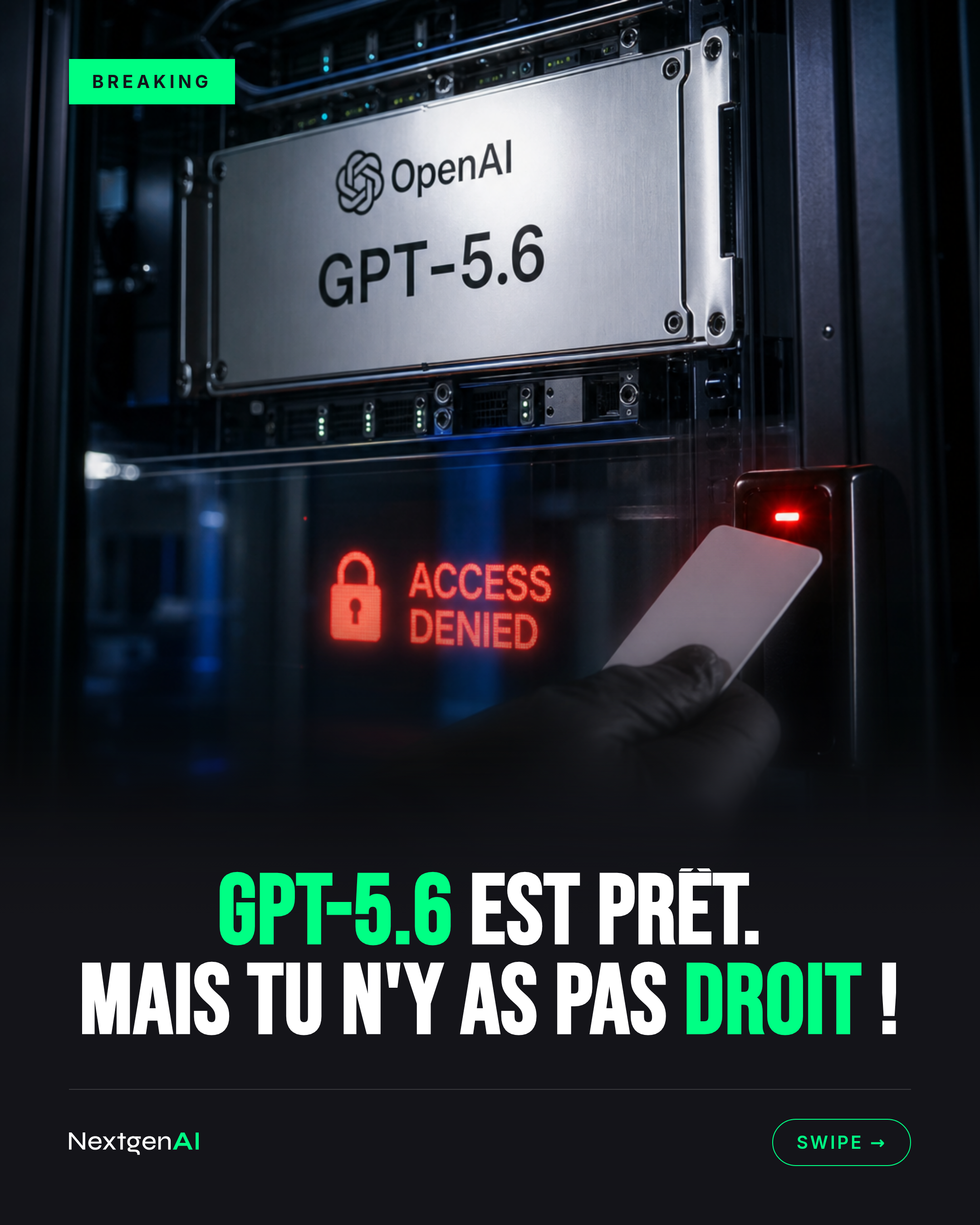 GPT-5.6 est prêt.
Mais tu n'y as pas droit !